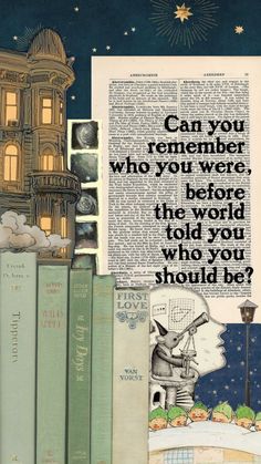 an old book with the words can you remember who you were, before the world told you should be?