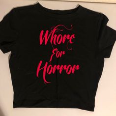 Whore For Horror Crop Top Shirt Nwot Made To Order Available In Red Font White Font Glitter Red Font #Horror#Halloween#Goth#Gothic#Alternative#Dolls#Kill Grunge T Shirts Graphic Tees, Goth Clothes Women, Horror Nights Outfit, Spooky Clothes, Halloween T Shirt Ideas, Sayings For Shirts, Font Horror, Goth Png, Horror Fashion