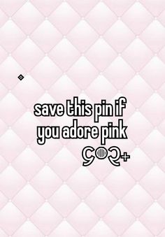 a pink background with the words save this pin if you adore pink on it