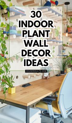 a wooden desk with plants on it and the words 30 indoor plant wall decor ideas