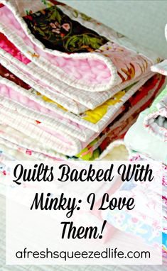 quilts stacked with minky i love them text reads, quilts backed with minky i love them