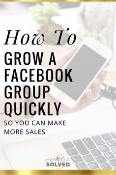 a person holding a phone in their hand with the text how to grow facebook group quickly so you can make more sales