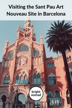 a tall building with a palm tree in front of it and the words visiting the sant paul art nouveau site in barcelona