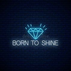 a neon sign that says born to shine against a dark brick wall with the words born to shine on it