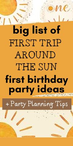 a birthday party with the words, big list of first trip around the sun