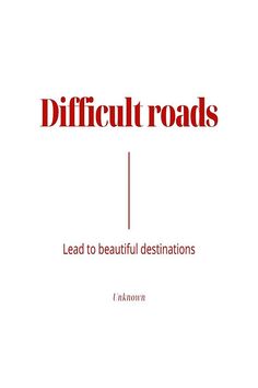 the words difficult roads lead to beautiful destinations in red and black on a white background