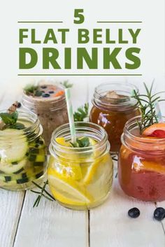 jars filled with different types of drinks and the words 5 flat belly drinks on top