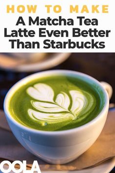 a cup of matcha tea with the title how to make a matcha tea latte even better than starbucks