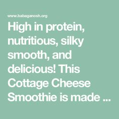 the words high in protein, nutritious, silky smooth, and delicious this cottage cheese smoothie is made