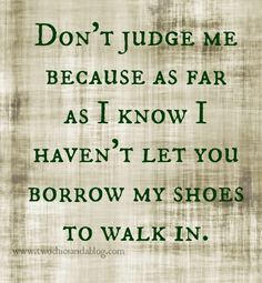 a poem written in green on top of a piece of paper with the words, don't judge me because as far as i know i haven'd let you borrow my shoes to walk