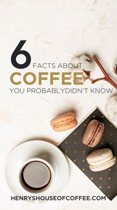 a cup of coffee and some macaroons on a plate with the words 6 fact about coffee you probably didn't know