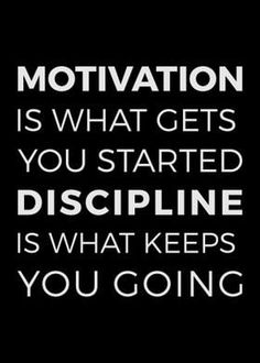 a black and white quote with the words motivation is what gets you started discipline is what keeps you going