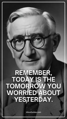 an old man with glasses and a quote on it that says, remember today is the tomorrow