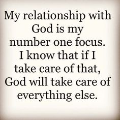 a quote that says, my relationship with god is my number one focus i know that if