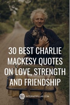 a man holding a dog on the back of a bike with text that reads 30 best charlie mackey quotes on love, strength and friendship