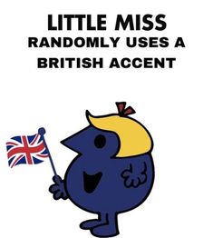 a little miss randomy uses a british accent