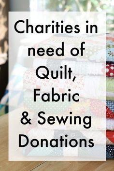 quilts stacked on top of each other with text overlay that reads, charies in need of quilt, fabric and sewing donations