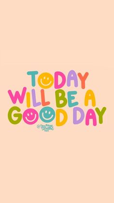 the words today will be a good day written in colorful letters on a pink background