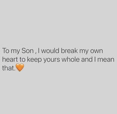 the text reads, to my son, i would break my own heart to keep your whole and i mean that