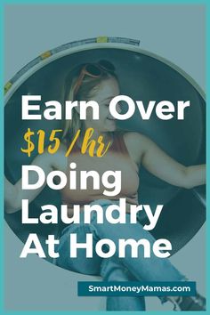 a woman sitting in a washing machine with the words earn over $ 15 / hour doing laundry at home