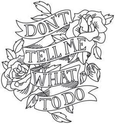 a black and white drawing of roses with the words don't tell me what to do