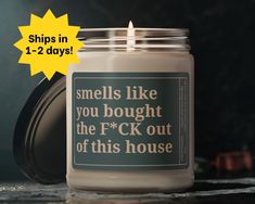 a candle that says smells like you bought the f c k out of this house