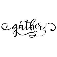 the word gather written in cursive writing on a white background with black ink