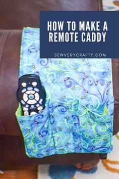 a remote control sitting on top of a blue and green cover with the words how to make a remote caddy