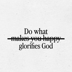 the words do what makes you happy glories god on a white paper background