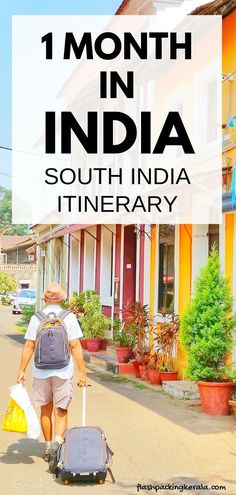 a man pulling a suitcase down the street with text overlay reading 1 month in india south india itinerary