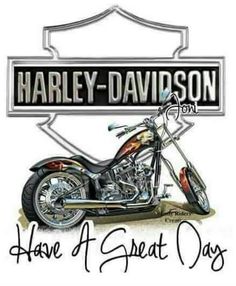 harley davidson motorcycle with the words have a great day