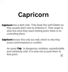 capricorn has a dark side they keep this hidden as they usually don't care to embrace it