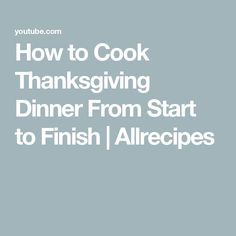 the title for how to cook thanksgiving dinner from start to finish allrecipes