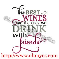 the best wines are the ones we drink with friends machine embroidery design for applique