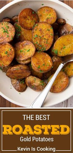 roasted potatoes in a white bowl with the title above it that reads, the best roasted gold potatoes keven is cooking