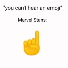 a yellow hand with the words you can't hear an emoji marvel stans