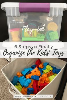 a plastic container filled with legos and the words, 6 steps to finally organize the kids'toys