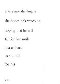 a poem written in black and white with the words'every time she laughs, she hopes he's watching hoping that he will fall for her smile just as hard