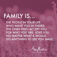 a quote on family is the people in your life who want to accept you for who are, love you no matter what & would do anything to see you smile