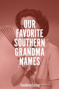 a woman holding a whisk in her hand with the words our favorite southern grandma names