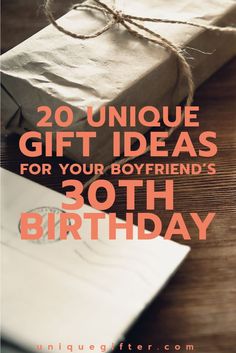 a birthday present with the words, 20 unique gift ideas for your boyfriend's 30th birthday