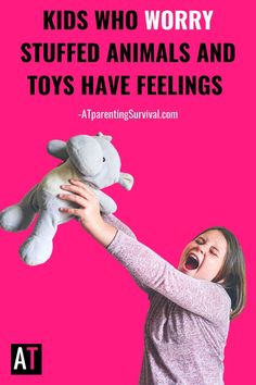 a girl holding a stuffed animal up to her face with the caption, kids who worry stuffed animals and toys have feelings