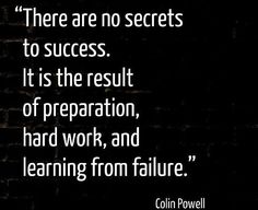 there are no secrets to success it is the result of preparation, hard work, and learning from failure