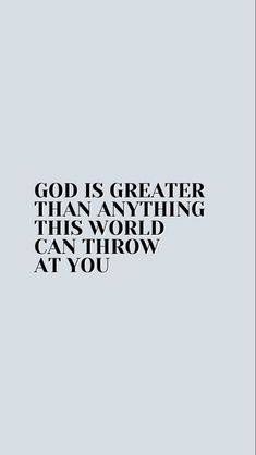 the words god is greater than anything in this world can throw at you