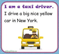 i am a taxi driver, i drive a big nice yellow car in new york