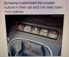 a car dashboard with buttons that say someone customized the unusual buttons in their car and i've really been more fabulous