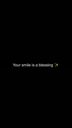 a black background with the words your smile is a blessing