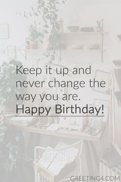 a desk with plants and pictures on it that says, keep it up and never change the way you are happy birthday