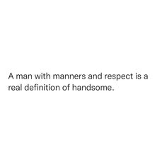 a man with manners and respect is a real definition of handsomeness quote on white background