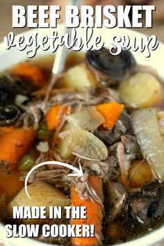 a bowl of beef and vegetable soup with the words beef brisket vegetable soup made in the slow cooker